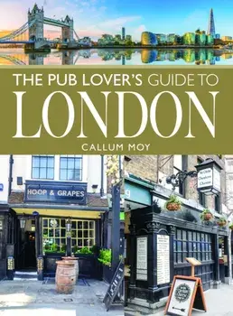 The Pub Lover's Guide to London, Paperback/Callum Moy
