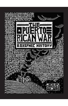 The Puerto Rican War: A Graphic History - John Vasquez Mejias