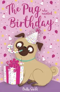 The Pug who wanted a Birthday, Paperback/Bella Swift