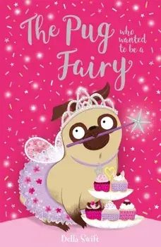The Pug Who Wanted to be a Fairy, Paperback/Bella Swift