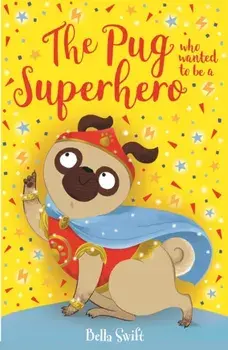 The Pug who wanted to be a Superhero, Paperback/Bella Swift