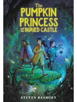 The Pumpkin Princess and the Buried Castle, Paperback/Steven Banbury