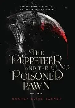 The Puppeteer and The Poisoned Pawn, Hardcover/Brandi Elise Szeker