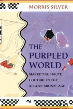 The Purpled World. Marketing Haute Couture in the Aegean Bronze Age, Paperback/Morris Silver