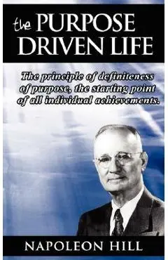 The Purpose Driven Life: The principle of definiteness of purpose, the starting point of all individual achievements. - Napoleon Hill
