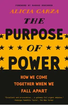 The Purpose of Power: How We Come Together When We Fall Apart - Alicia Garza