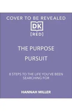 The Purpose Pursuit: 8 Steps to the Life You've Been Searching for - Hannah Miller