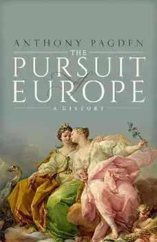 The Pursuit of Europe: A History, Hardcover/Anthony Pagden