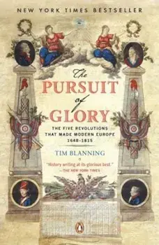 The Pursuit of Glory: The Five Revolutions That Made Modern Europe: 1648-1815, Paperback/Tim Blanning