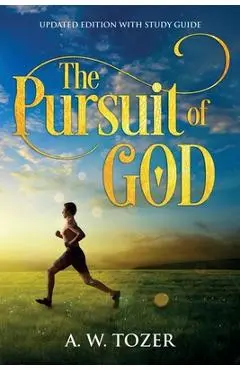 The Pursuit of God: Updated Edition with Study Guide - A. W. Tozer