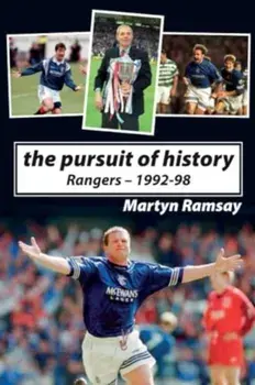 The Pursuit of History. Rangers FC (1992-98), Paperback/Martyn Ramsay