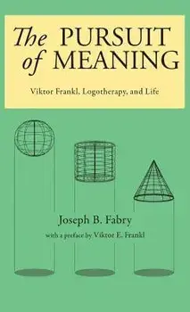 The Pursuit of Meaning: Viktor Frankl, Logotherapy, and Life, Hardcover/Joseph B. Fabry