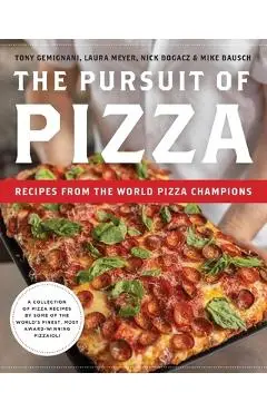The Pursuit of Pizza: Recipes from the World Pizza Champions - Tony Gemignani
