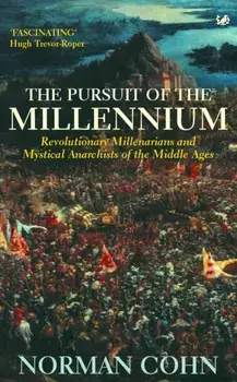 The Pursuit Of The Millennium. Revolutionary Millenarians and Mystical Anarchists of the Middle Ages, Paperback/Norman Cohn