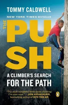 The Push: A Climber's Search for the Path, Paperback/Tommy Caldwell