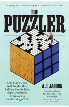 The Puzzler: One Man's Quest to Solve the Most Baffling Puzzles Ever, from Crosswords to Jigsaws to the Meaning of Life - A. J. Jacobs