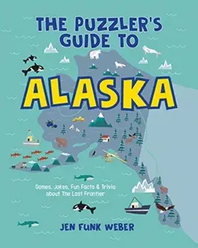 The Puzzler's Guide to Alaska: Games, Jokes, Fun Facts & Trivia about the Last Frontier, Paperback/Jen Funk Weber