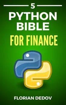 The Python Bible Volume 5: Python For Finance (Stock Analysis, Trading, Share Prices), Paperback/Florian Dedov