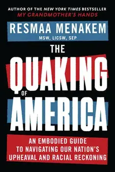 The Quaking of America: An Embodied Guide to Navigating Our Nation's Upheaval and Racial Reckoning, Paperback/Resmaa Menakem