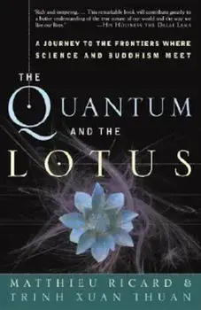 The Quantum and the Lotus: A Journey to the Frontiers Where Science and Buddhism Meet, Paperback/Matthieu Ricard