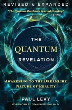 The Quantum Revelation. Awakening to the Dreamlike Nature of Reality, 2nd Edition, Revised and Expanded Edition, Paperback/Paul Levy