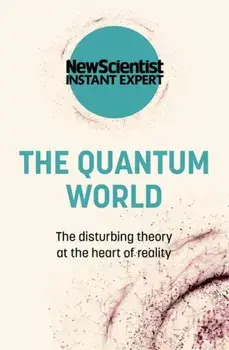 The Quantum World. The disturbing theory at the heart of reality, Paperback/New Scientist