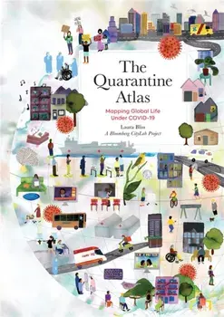 The Quarantine Atlas. Mapping Global Life Under COVID-19, Hardback/Laura Bliss