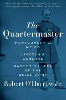 The Quartermaster: Montgomery C. Meigs, Lincoln's General, Master Builder of the Union Army, Paperback/Robert O'Harrow