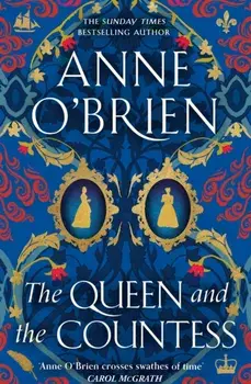 The Queen and the Countess. The spellbinding new historical novel from the Sunday Times bestselling author!, Hardback/Anne O'Brien