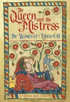 The Queen and the Mistress. The Women of Edward III, Hardback/Gemma Hollman