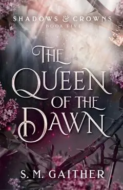 The Queen of the Dawn - S. M. Gaither