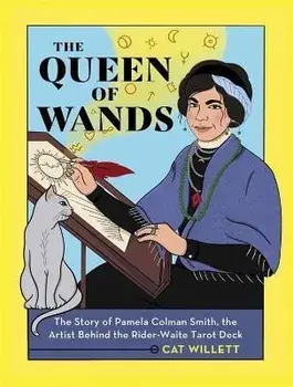 The Queen of Wands. The Story of Pamela Colman Smith, the Artist Behind the Rider-Waite Tarot Deck, Hardback/Cat Willett