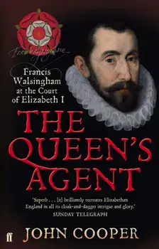The Queen's Agent. Francis Walsingham at the Court of Elizabeth I, Main, Paperback/John Cooper