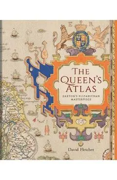 The Queen's Atlas: Saxton's Elizabethan Masterpiece - David Fletcher