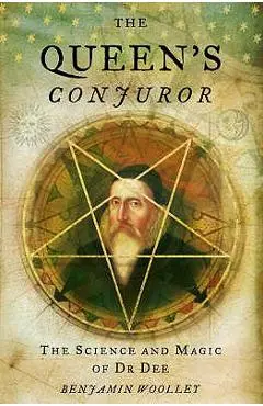 The Queen's Conjuror - Benjamin Woolley