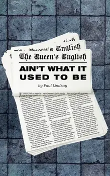 The Queen's English Ain't What It Used to Be, Paperback/Paul Lindsay
