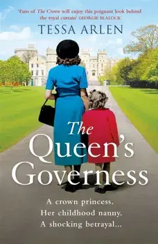 The Queen's Governess. The scandalous and unmissable royal story you won't be able to put down in 2022!, Paperback/Tessa Arlen