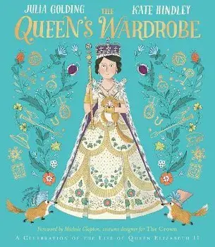 The Queen's Wardrobe. A Celebration of the Life of Queen Elizabeth II, Paperback/Julia Golding