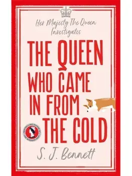 The Queen Who Came in from the Cold. The brand new 2025 murder mystery starring the Queen, Hardback/S.J. Bennett