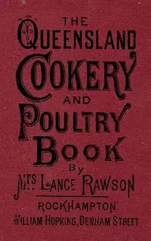 The Queensland Cookery and Poultry Book: 1890, Paperback/Mrs Lance Rawson