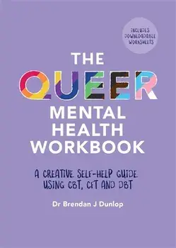 The Queer Mental Health Workbook. A Creative Self-Help Guide Using CBT, CFT and DBT, Paperback/Dr. Brendan J. Dunlop
