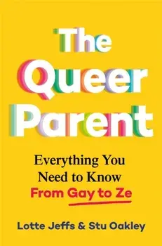 The Queer Parent. Everything You Need to Know From Gay to Ze, Hardback/***
