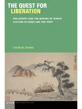 The Quest for Liberation. Philosophy and the Making of World Culture in China and the West, New ed, Paperback/Chunjie Zhang