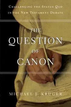The Question of Canon: Challenging the Status Quo in the New Testament Debate, Paperback/Michael J. Kruger