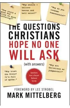 The Questions Christians Hope No One Will Ask: (with Answers) - Mark Mittelberg