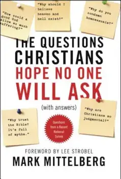 The Questions Christians Hope No One Will Ask: (With Answers), Paperback/Mark Mittelberg