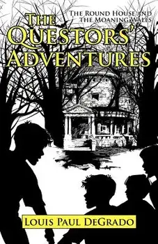 The Questors' Adventures: The Round House and the Moaning Walls, Paperback/Louis Paul Degrado
