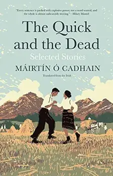 The Quick and the Dead. Selected Stories, Hardback/Mairtin O Cadhain
