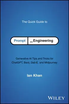 The Quick Guide to Prompt Engineering. Generative AI Tips and Tricks for ChatGPT, Bard, Dall-E, and Midjourney, Paperback/Ian Khan