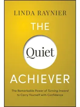 The Quiet Achiever. Your Journey to Authentic Confidence, Hardback/Linda Raynier
